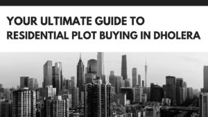 Read more about the article A Step-by-Step Guide to Buying a Residential Plot in Dholera