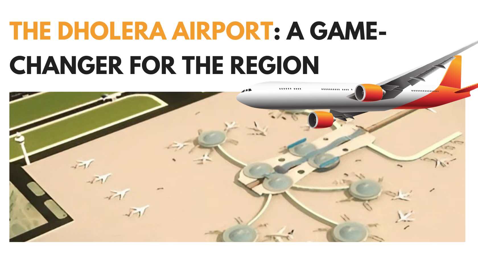 You are currently viewing Unlocking the Potential of Dholera International Airport