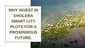 Read more about the article Why Invest in Dholera Smart City Plots for a Prosperous Future